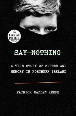 Say Nothing : Une histoire vraie de meurtre et de mémoire en Irlande du Nord - Say Nothing: A True Story of Murder and Memory in Northern Ireland