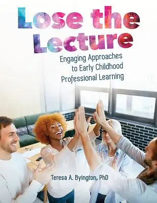 Lose the Lecture : Approches engageantes de l'apprentissage professionnel de la petite enfance - Lose the Lecture: Engaging Approaches to Early Childhood Professional Learning