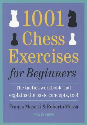 1001 Exercices d'échecs pour débutants : Le manuel de tactique qui explique aussi les concepts de base - 1001 Chess Exercises for Beginners: The Tactics Workbook That Explains the Basic Concepts, Too