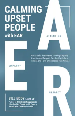 Calmer les personnes contrariées avec l'oreille : Comment les déclarations montrant de l'empathie, de l'attention et du respect peuvent rapidement désamorcer un conflit - Calming Upset People with Ear: How Statements Showing Empathy, Attention, and Respect Can Quickly Defuse a Conflict