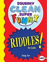 Des devinettes super drôles pour les enfants : - Squeaky Clean Super Funny Riddles for Kidz: