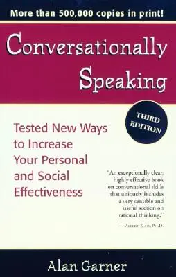 Conversationally Speaking : De nouvelles méthodes éprouvées pour accroître votre efficacité personnelle et sociale, édition 2021 mise à jour - Conversationally Speaking: Tested New Ways to Increase Your Personal and Social Effectiveness, Updated 2021 Edition