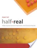 Half-Real : Jeux vidéo entre règles réelles et mondes fictifs - Half-Real: Video Games Between Real Rules and Fictional Worlds