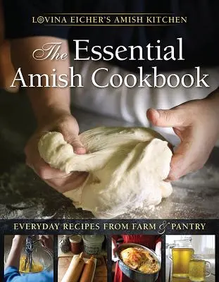 Le livre de cuisine essentiel des Amish : Recettes quotidiennes de la ferme et du garde-manger - The Essential Amish Cookbook: Everyday Recipes from Farm and Pantry
