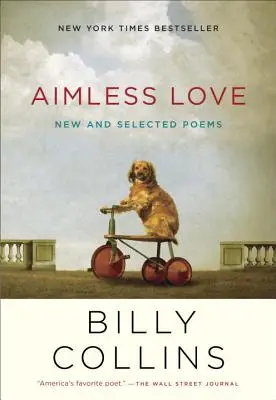 Aimless Love : Nouveaux poèmes et poèmes choisis - Aimless Love: New and Selected Poems