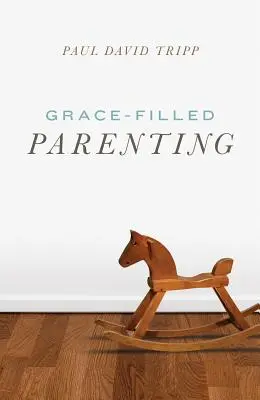 L'art d'être parent avec grâce - Grace-Filled Parenting