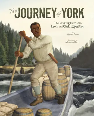 Le voyage de York : Le héros méconnu de l'expédition Lewis et Clark - The Journey of York: The Unsung Hero of the Lewis and Clark Expedition