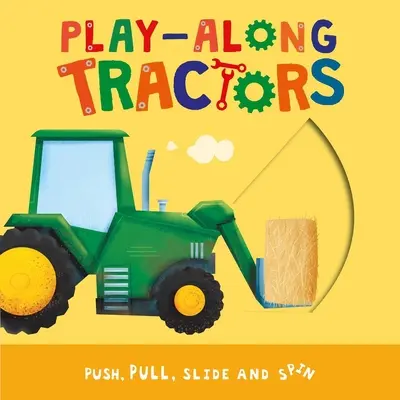 Play-Along Tractors : Pousser, tirer, glisser et tourner les pages - Play-Along Tractors: Push, Pull, Slide, and Spin the Pages