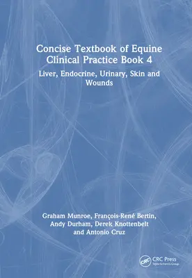 Concise Textbook of Equine Clinical Practice Book 4 : Liver, Endocrine, Urinary, Skin and Wounds (en anglais) - Concise Textbook of Equine Clinical Practice Book 4: Liver, Endocrine, Urinary, Skin and Wounds