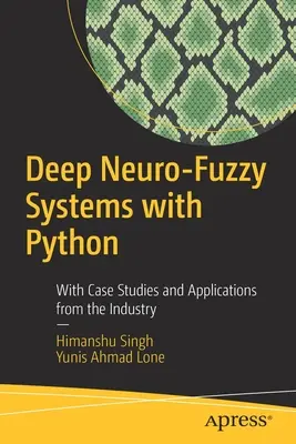 Systèmes neuro-flous profonds avec Python : Avec des études de cas et des applications de l'industrie - Deep Neuro-Fuzzy Systems with Python: With Case Studies and Applications from the Industry