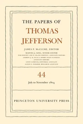 Les papiers de Thomas Jefferson, Volume 44 : 1er juillet au 10 novembre 1804 - The Papers of Thomas Jefferson, Volume 44: 1 July to 10 November 1804