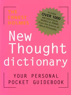 Le dictionnaire de la nouvelle pensée d'Ernest Holmes : Votre guide de poche de la science religieuse - The Ernest Holmes New Thought Dictionary: Your Pocket Guidebook to Religious Science