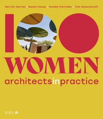 100 femmes : Architectes en exercice - 100 Women: Architects in Practice