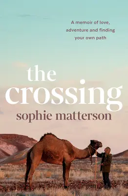 La traversée : Un mémoire d'amour, d'aventure et de recherche de sa propre voie - The Crossing: A Memoir of Love, Adventure and Finding Your Own Path