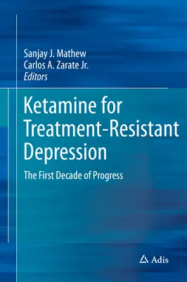 La kétamine pour la dépression résistante au traitement : La première décennie de progrès - Ketamine for Treatment-Resistant Depression: The First Decade of Progress