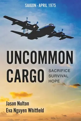 Uncommon Cargo : Sacrifice. Survie. L'espoir. - Uncommon Cargo: Sacrifice. Survival. Hope.