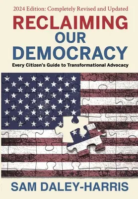 Reconquérir notre démocratie : Le guide de chaque citoyen pour un plaidoyer transformationnel, édition 2024 - Reclaiming Our Democracy: Every Citizen's Guide to Transformational Advocacy, 2024 Edition