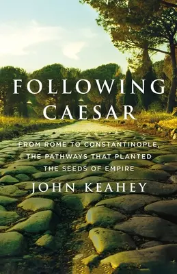 Suivre César : De Rome à Constantinople, les chemins qui ont semé les graines de l'empire - Following Caesar: From Rome to Constantinople, the Pathways That Planted the Seeds of Empire