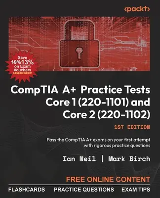 Tests pratiques CompTIA A+ Core 1 (220-1101) et Core 2 (220-1102) : Réussissez les examens CompTIA A+ dès votre première tentative grâce à des questions d'entraînement rigoureuses. - CompTIA A+ Practice Tests Core 1 (220-1101) and Core 2 (220-1102): Pass the CompTIA A+ exams on your first attempt with rigorous practice questions