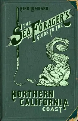 Guide de la côte nord-californienne à l'intention des amateurs de pêche en mer - The Sea Forager's Guide to the Northern California Coast