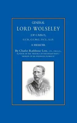 Le général Lord Wolseley (du Caire) : A Memoir - General Lord Wolseley (of Cairo): A Memoir