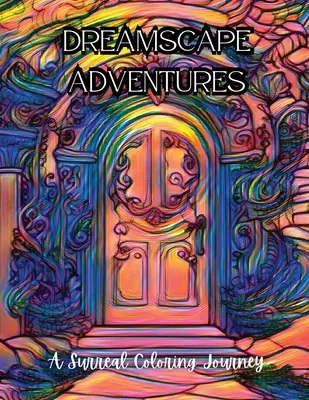 Dreamscape Adventures : Un voyage surréaliste en coloriage - Dreamscape Adventures: A Surreal Coloring Journey