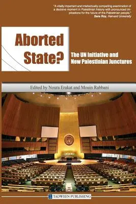 État avorté ? l'initiative de l'ONU et les nouvelles structures palestiniennes - Aborted State? the Un Initiative and New Palestinian Junctures