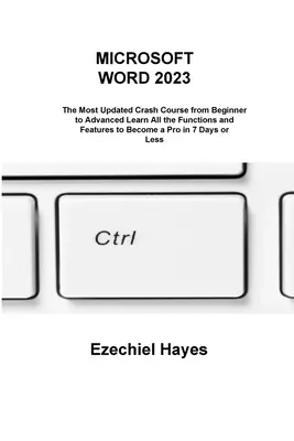 Microsoft Word 2023 : Le cours accéléré le plus actualisé du débutant à l'avancé Apprenez toutes les fonctions et caractéristiques pour devenir un pro en 7 jours - Microsoft Word 2023: The Most Updated Crash Course from Beginner to Advanced Learn All the Functions and Features to Become a Pro in 7 Days