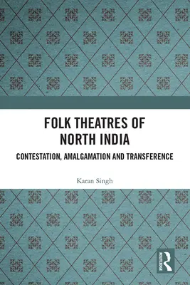 Les théâtres populaires de l'Inde du Nord : Contestation, fusion et transfert - Folk Theatres of North India: Contestation, Amalgamation and Transference