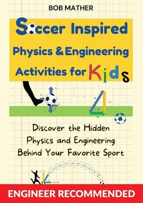 Activités de physique et d'ingénierie inspirées du soccer pour les enfants : Découvrez la physique et l'ingénierie cachées derrière votre sport favori (Coding for Absolute - Soccer Inspired Physics & Engineering Activities for Kids: Discover the Hidden Physics and Engineering Behind Your Favorite Sport (Coding for Absolute