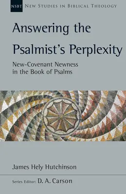 Répondre à la perplexité du psalmiste : La nouveauté de la nouvelle alliance dans le livre des Psaumes Volume 62 - Answering the Psalmist's Perplexity: New-Covenant Newness in the Book of Psalms Volume 62