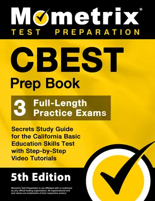 Le livre de préparation au CBEST - 3 examens blancs complets, guide d'étude secret pour le test d'éducation de base de la Californie avec des tutoriels vidéo étape par étape : - CBEST Prep Book - 3 Full-Length Practice Exams, Secrets Study Guide for the California Basic Education Skills Test with Step-By-Step Video Tutorials:
