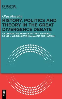 Histoire, politique et théorie dans le débat sur la grande divergence : Une analyse comparative de l'école californienne, de l'analyse des systèmes mondiaux et du marxisme - History, Politics and Theory in the Great Divergence Debate: A Comparative Analysis of the California School, World-Systems Analysis and Marxism