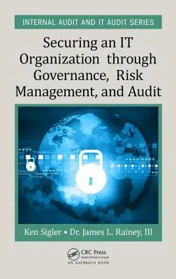 Sécuriser une organisation informatique par la gouvernance, la gestion des risques et l'audit - Securing an It Organization Through Governance, Risk Management, and Audit