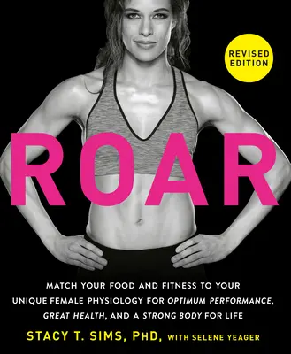 ROAR, édition révisée : Adaptez votre alimentation et votre forme physique à votre physiologie féminine unique pour des performances optimales, une bonne santé et un corps fort. - ROAR, Revised Edition: Match Your Food and Fitness to Your Unique Female Physiology for Optimum Performance, Great Health, and a Strong Body