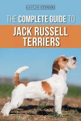 Le guide complet du Jack Russell Terrier : Choisir, préparer, élever, dresser, nourrir, faire travailler, socialiser et aimer son nouveau Jack Russell Terrier. - The Complete Guide to Jack Russell Terriers: Selecting, Preparing for, Raising, Training, Feeding, Exercising, Socializing, and Loving Your New Jack R