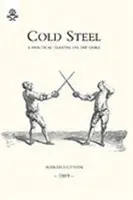 L'acier froid : Un traité pratique sur le sabre - Cold Steel: A Practical Treatise on the Sabre