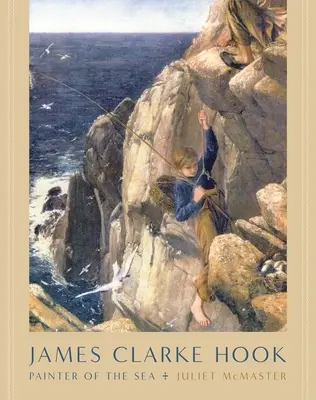 James Clarke Hook : Peintre de la mer - James Clarke Hook: Painter of the Sea
