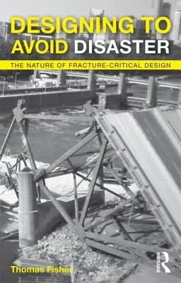 Concevoir pour éviter les catastrophes : La nature de la conception critique des fractures - Designing to Avoid Disaster: The Nature of Fracture-Critical Design