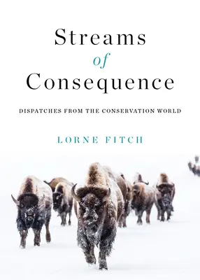 Les cours d'eau de l'avenir : Dépêches du monde de la conservation - Streams of Consequence: Dispatches from the Conservation World