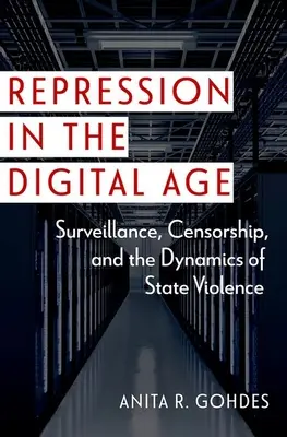 La répression à l'ère numérique : surveillance, censure et dynamique de la violence d'État - Repression in the Digital Age: Surveillance, Censorship, and the Dynamics of State Violence