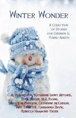 Winter Wonder : Une collection d'histoires pour les enfants et les jeunes adultes - Winter Wonder: A Collection of Stories for Children & Young Adults