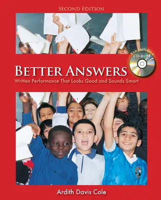De meilleures réponses : Des performances écrites qui ont de l'allure et qui semblent intelligentes [Avec CDROM]. - Better Answers: Written Performance That Looks Good and Sounds Smart [With CDROM]