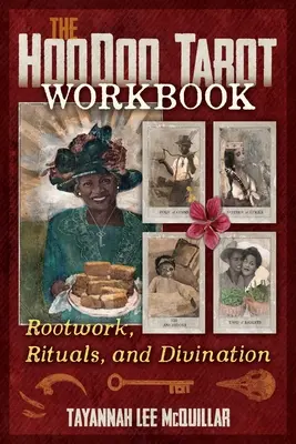 The Hoodoo Tarot Workbook : Travail sur les racines, rituels et divination - The Hoodoo Tarot Workbook: Rootwork, Rituals, and Divination