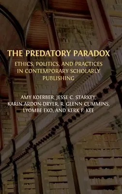 Le paradoxe de la prédation : éthique, politique et pratiques dans l'édition savante contemporaine - The Predatory Paradox: Ethics, Politics, and Practices in Contemporary Scholarly Publishing