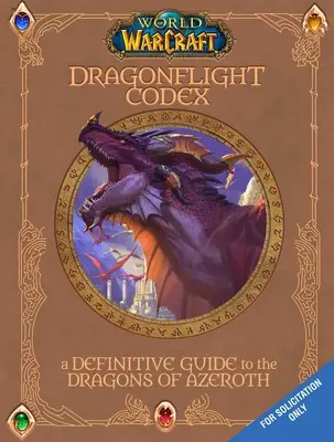 World of Warcraft : The Dragonflight Codex : - World of Warcraft: The Dragonflight Codex: