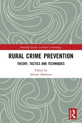 Rural Crime Prevention : Théorie, tactiques et techniques - Rural Crime Prevention: Theory, Tactics and Techniques