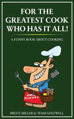 Pour le plus grand cuisinier qui a tout : Un livre drôle sur la cuisine - For the Greatest Cook Who Has It All: A Funny Book About Cooking