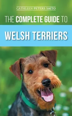 Le guide complet du Welsh Terrier : Choisir, se préparer, dresser, toiletter, socialiser, faire de l'exercice, nourrir et aimer son nouveau Welsh Terrier. - The Complete Guide to Welsh Terriers: Choosing, Preparing for, Training, Grooming, Socializing, Exercising, Feeding, and Loving Your New Welsh Terrier