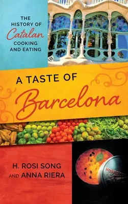 Le goût de Barcelone : L'histoire de la cuisine et de la gastronomie catalanes - A Taste of Barcelona: The History of Catalan Cooking and Eating